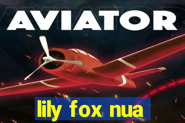 lily fox nua